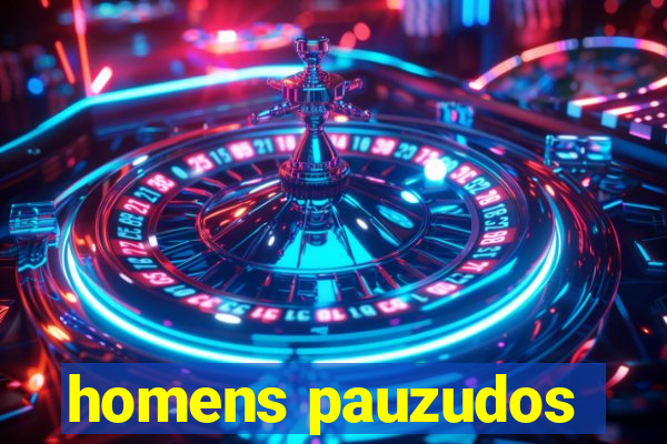 homens pauzudos